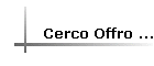 Cerco Offro ...